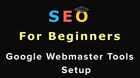 SEO For Beginners: Google Webmaster Tools Setup