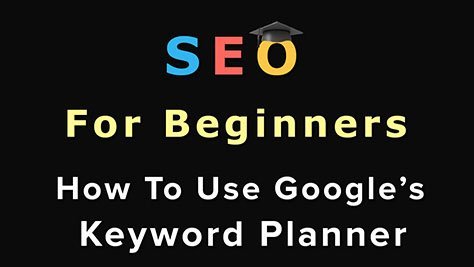 SEO For Beginners: How To Use Googles Keyword Planner