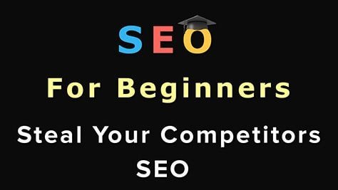 SEO For Beginners: Steal Your Competitors SEO